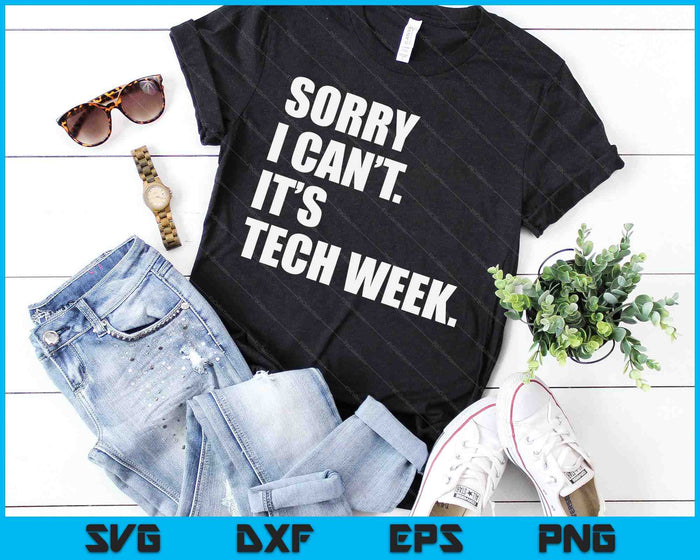 Sorry I Can't It's Tech Week Theatre Rehearsal SVG PNG Digital Cutting Files