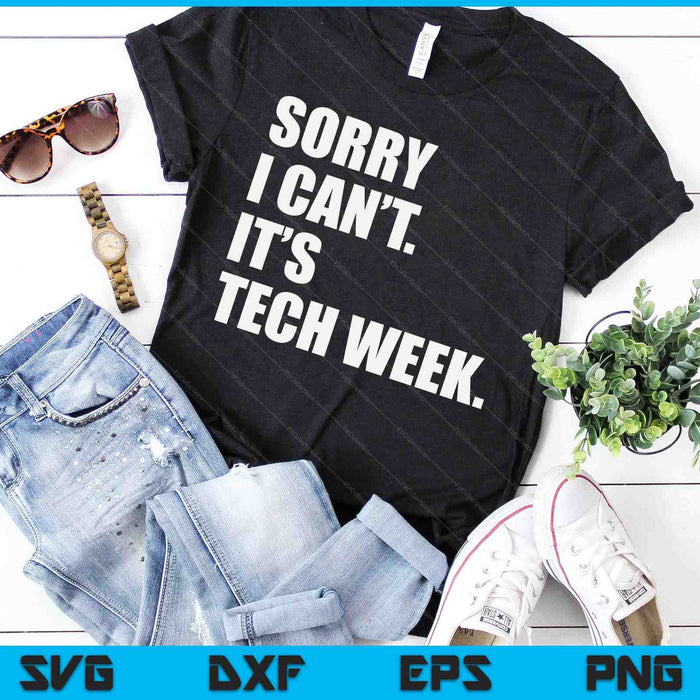 Sorry I Can't It's Tech Week Theatre Rehearsal SVG PNG Digital Cutting Files