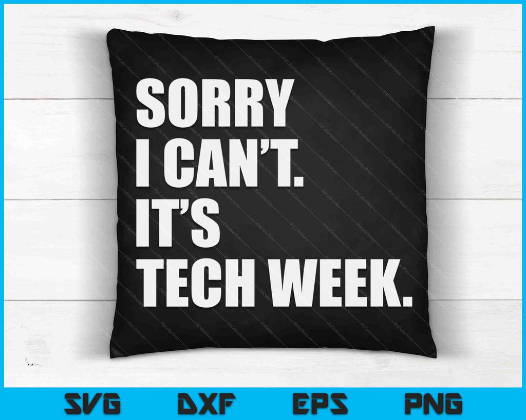 Sorry I Can't It's Tech Week Theatre Rehearsal SVG Cutting Files ...