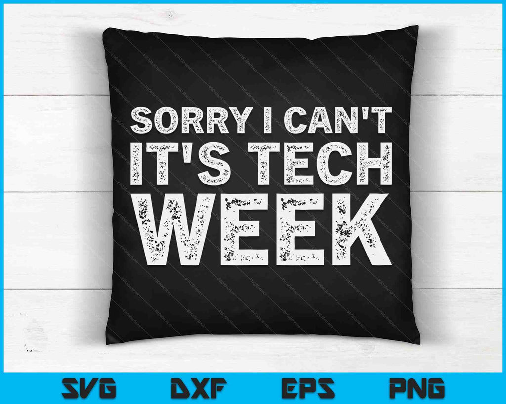 Sorry I Can't It's Tech Week Theatre Rehearsal SVG Cutting Files ...