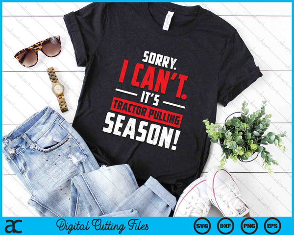 Sorry I Can't It's Tractor Pulling Season SVG PNG Digital Printable Files