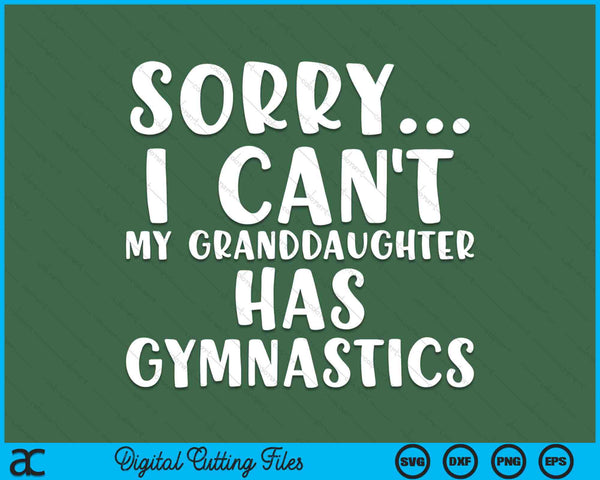 Sorry I Can't My Granddaughter Has Gymnastics SVG PNG Digital Printable Files