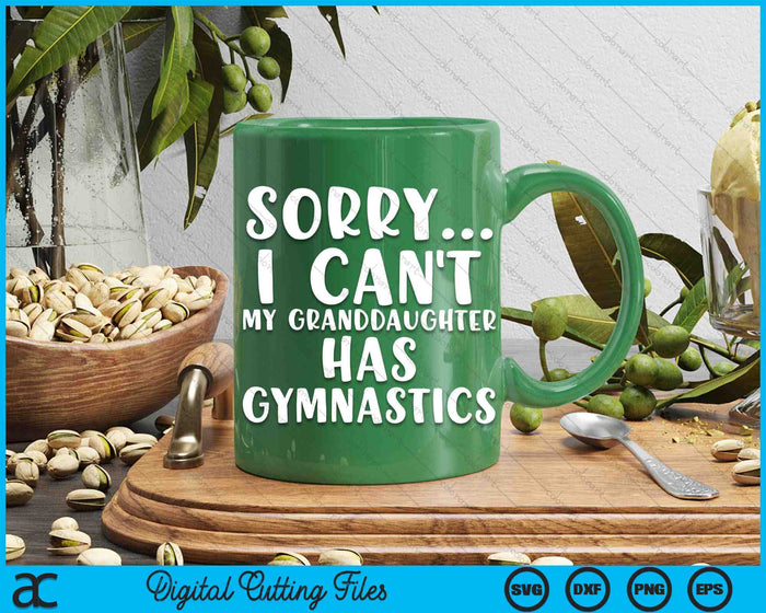 Sorry I Can't My Granddaughter Has Gymnastics SVG PNG Digital Printable Files