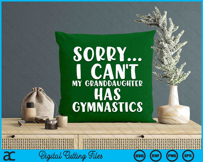 Sorry I Can't My Granddaughter Has Gymnastics SVG PNG Digital Printable Files