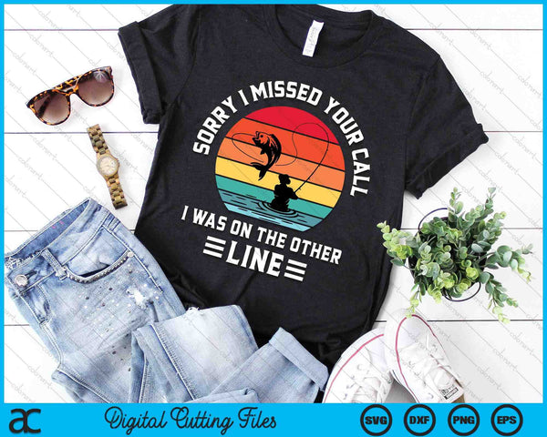 Sorry I Missed Your Call I Was On The Other Line - Fishing SVG PNG Digital Cutting File