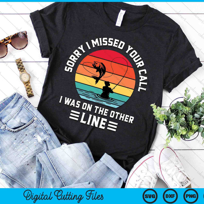 Sorry I Missed Your Call I Was On The Other Line - Fishing SVG PNG Digital Cutting File