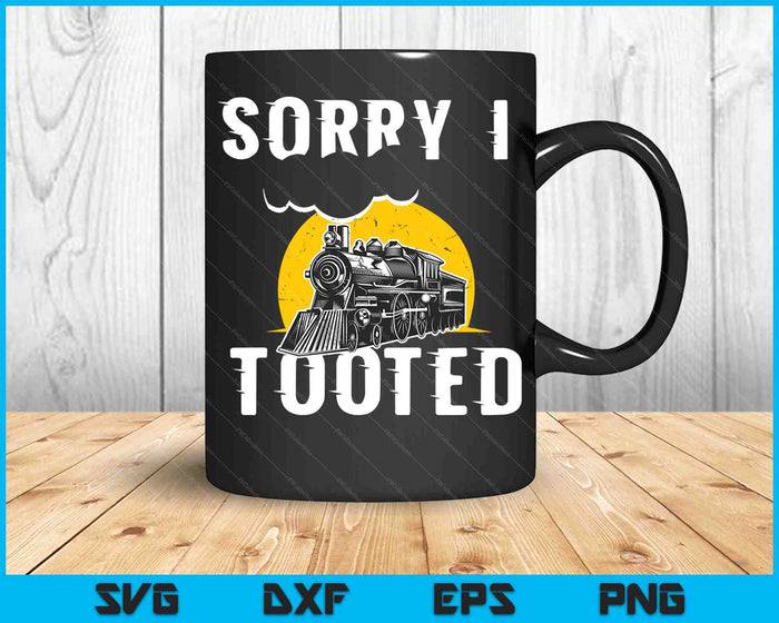 Sorry I Tooted Funny Train Lover Railroad Conductor SVG PNG Digital Cutting Files