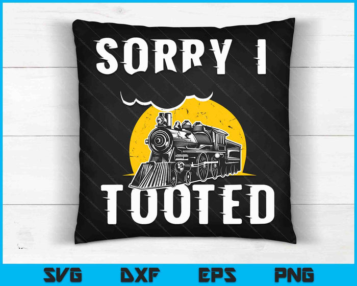 Sorry I Tooted Funny Train Lover Railroad Conductor SVG PNG Digital Cutting Files