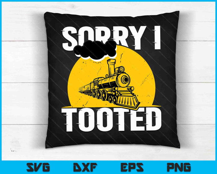 Sorry I Tooted Funny Train Lover Cute Railroad Conductor SVG PNG Digital Cutting Files