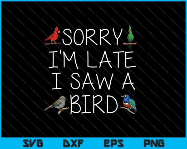 Sorry dat ik laat ben, ik zag een vogel SVG PNG afdrukbare bestanden snijden