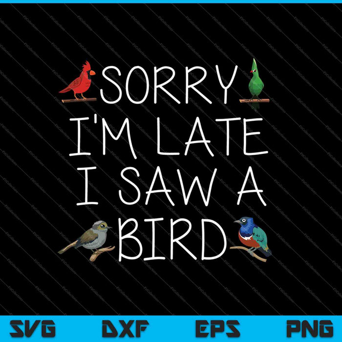 Sorry dat ik laat ben, ik zag een vogel SVG PNG afdrukbare bestanden snijden