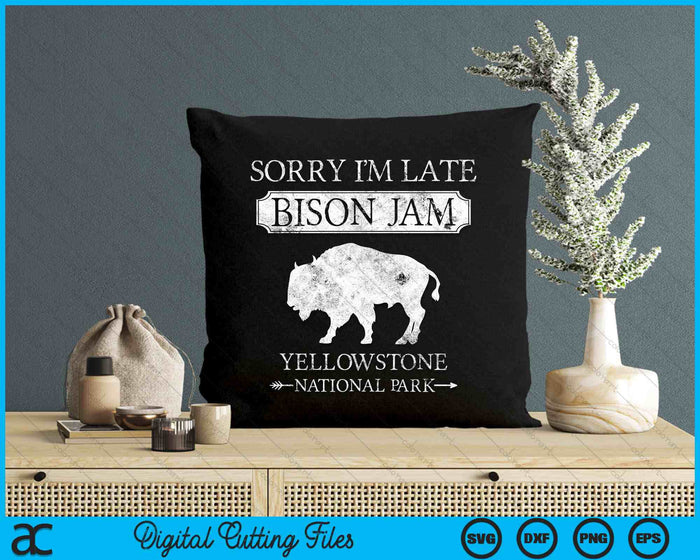 Sorry I'm Late Bison Jam Yellowstone National Park Funny SVG PNG Digital Cutting Files