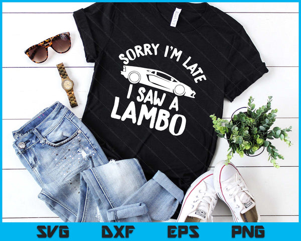 Sorry I'm Late I Saw A Fast Cars. Crypto And Super Car lover SVG PNG Digital Printable Files