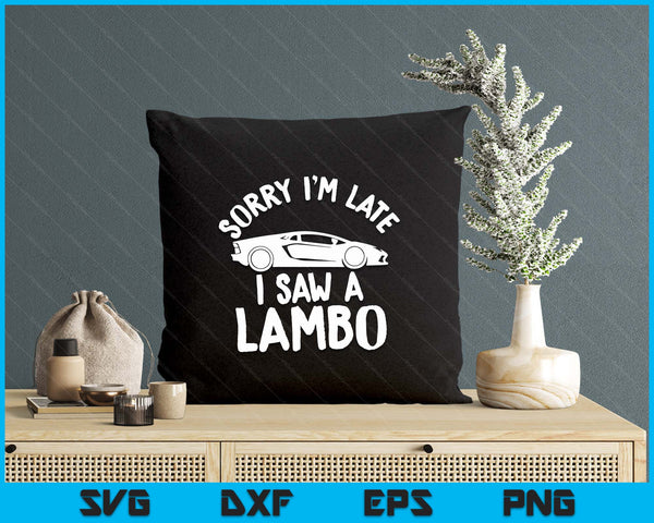 Sorry I'm Late I Saw A Fast Cars. Crypto And Super Car lover SVG PNG Digital Printable Files