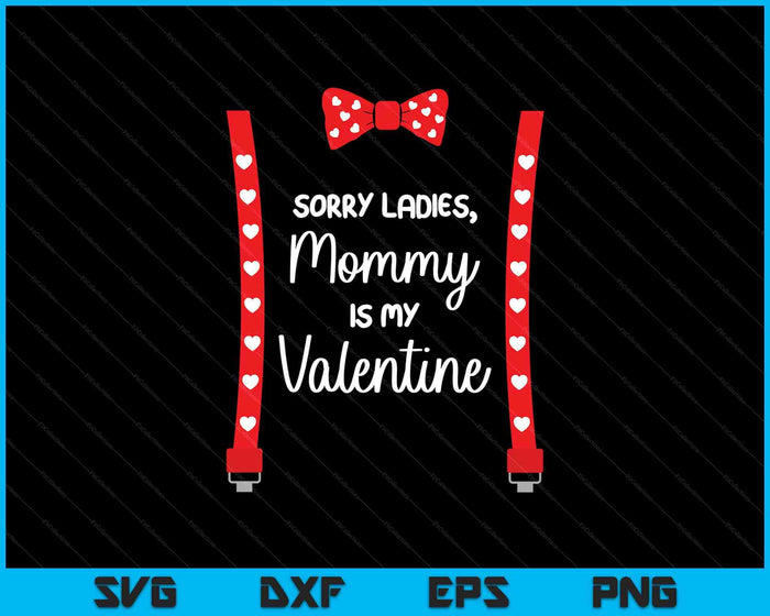 Sorry Ladies Mommy Is My Valentine Gift Suspenders Bow Tie SVG PNG Digital Printable Files