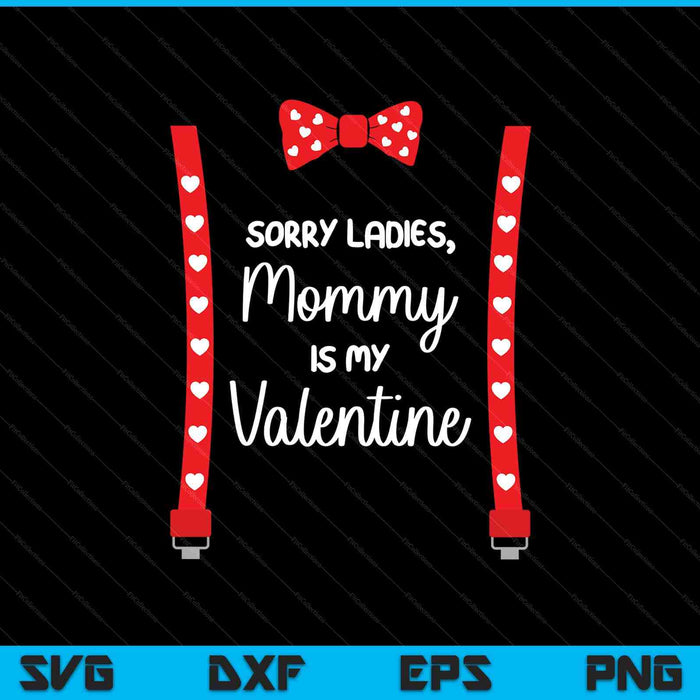 Sorry Ladies Mommy Is My Valentine Gift Suspenders Bow Tie SVG PNG Digital Printable Files
