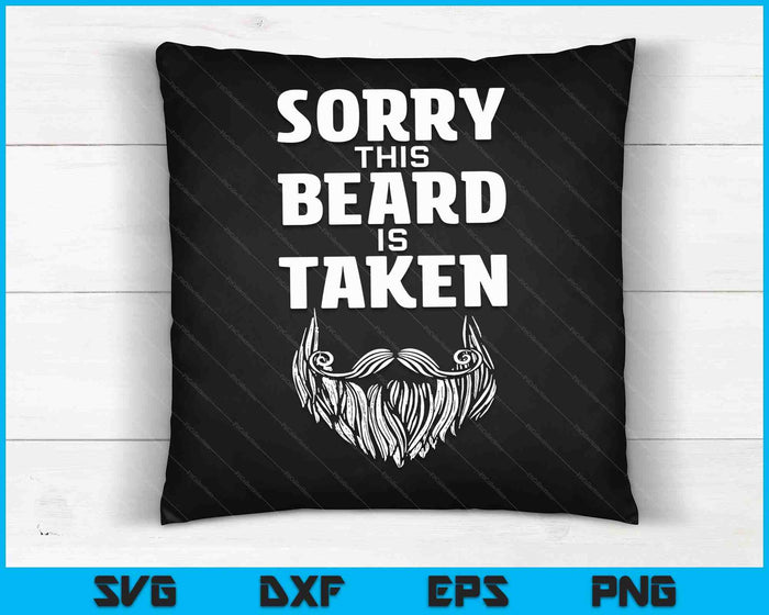 Sorry This Beard Is Taken Valentines Day For Him SVG PNG Digital Cutting Files