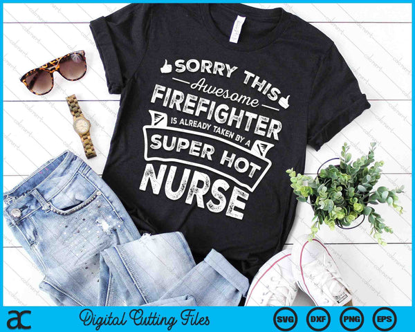 Sorry This Firefighter Is Taken By A Nurse Funny Couple SVG PNG Digital Printable Files