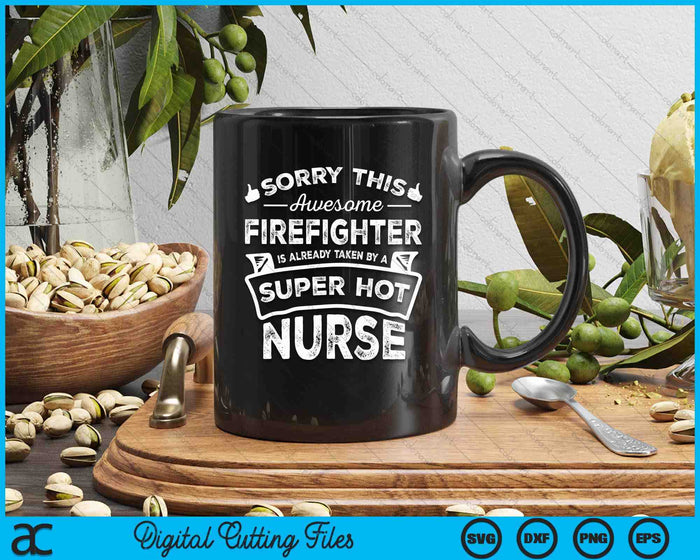 Sorry This Firefighter Is Taken By A Nurse Funny Couple SVG PNG Digital Printable Files