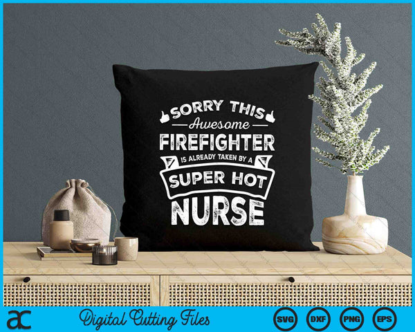 Sorry This Firefighter Is Taken By A Nurse Funny Couple SVG PNG Digital Printable Files