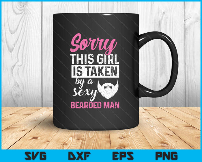 Sorry This Girl Is Taken By A Se-xy Bearded Man SVG PNG Digital Printable Files