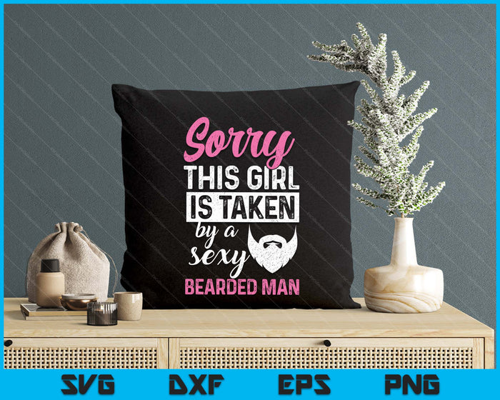 Sorry This Girl Is Taken By A Se-xy Bearded Man SVG PNG Digital Printable Files
