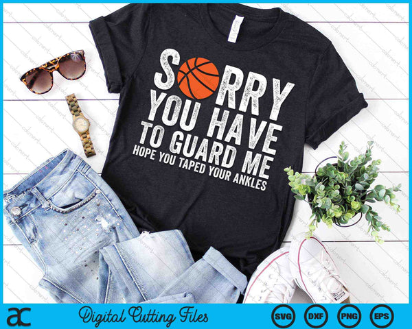 Sorry You Have To Guard Me Funny Basketball SVG PNG Digital Cutting Files