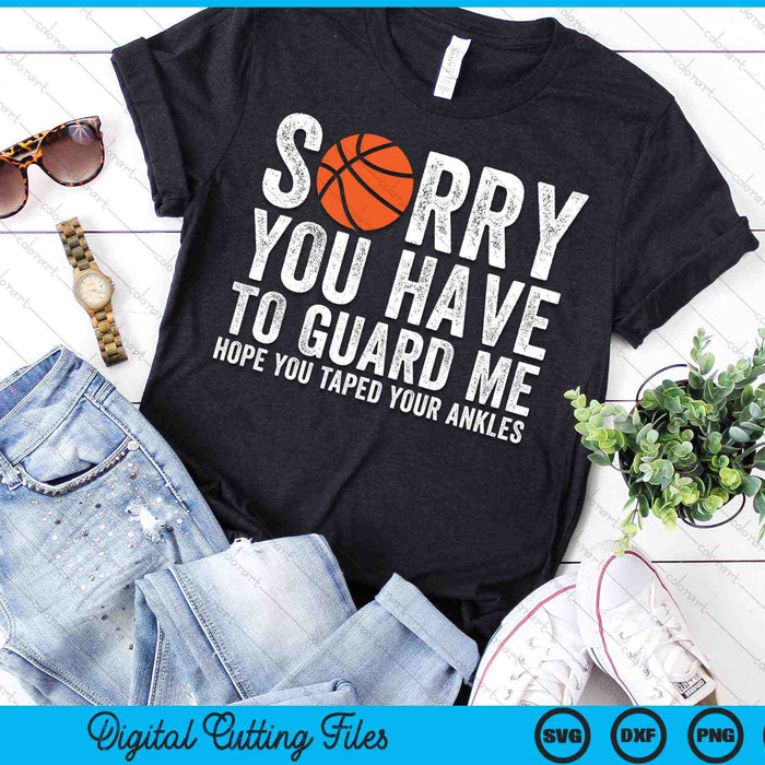 Sorry You Have To Guard Me Funny Basketball SVG PNG Digital Cutting Files