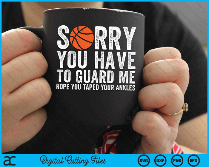 Sorry You Have To Guard Me Funny Basketball SVG PNG Digital Cutting Files