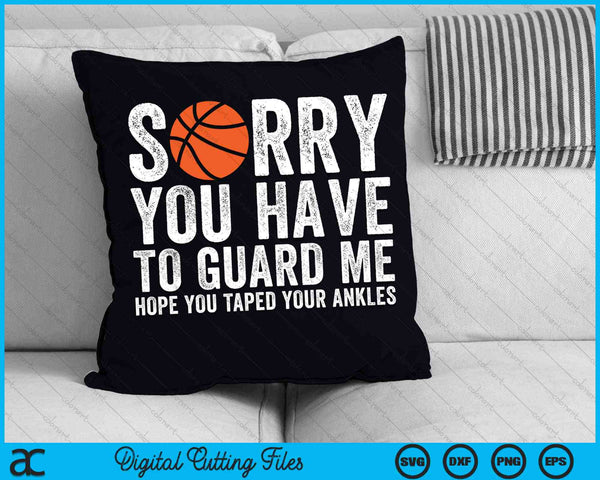 Sorry dat je me moet bewaken grappige basketbal SVG PNG digitale snijbestanden