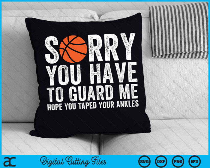 Sorry You Have To Guard Me Funny Basketball SVG PNG Digital Cutting Files