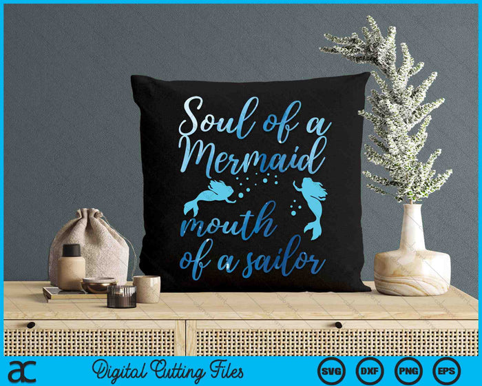 Soul Of A Mermaid Mouth Of A Sailor SVG PNG Digital Printable Files