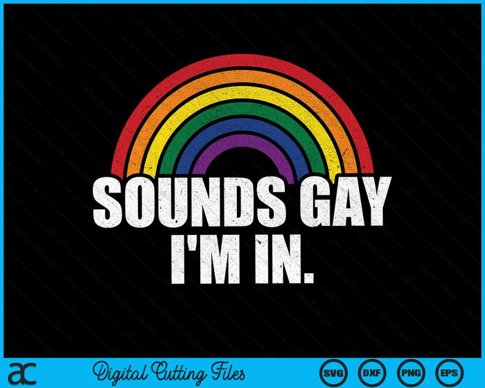 Sounds Gay I'm In With Rainbow Flag For Pride Month SVG PNG Digital Cutting Files