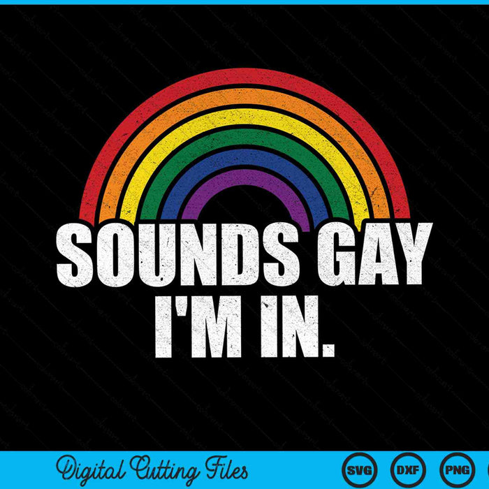 Sounds gay I'm in with rainbow flag for pride month SVG cut file