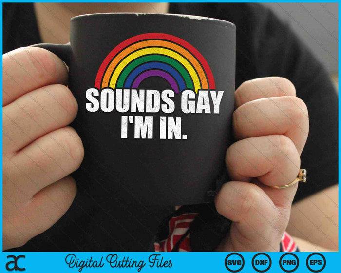 Sounds Gay I'm In With Rainbow Flag For Pride Month SVG PNG Digital Cutting Files