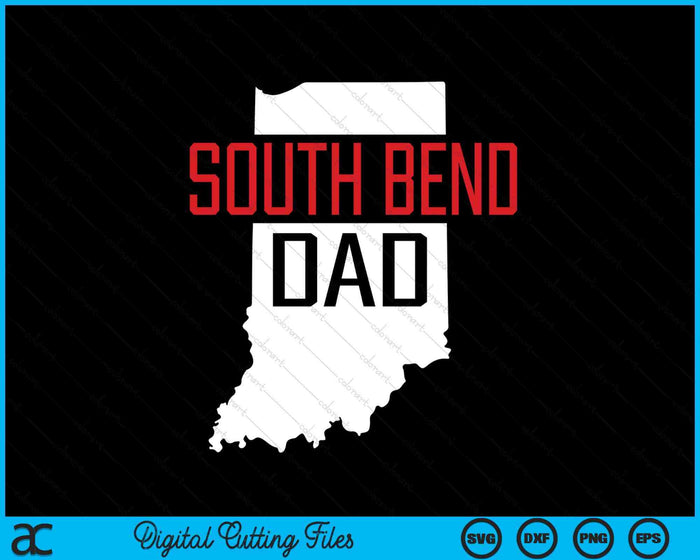 South Bend Dad Indiana State Map SVG PNG Digital Printable Files