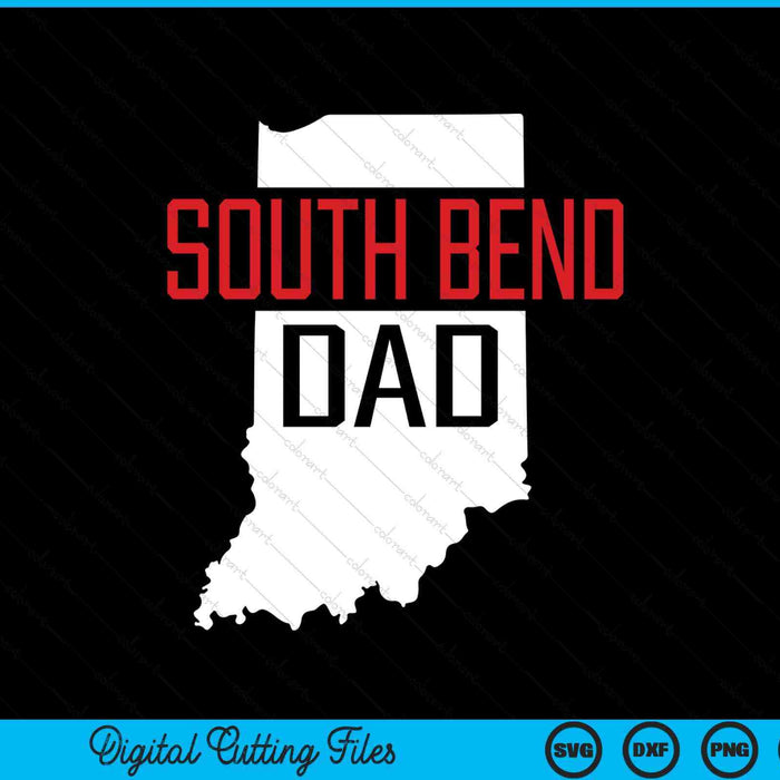 South Bend Dad Indiana State Map SVG PNG Digital Printable Files