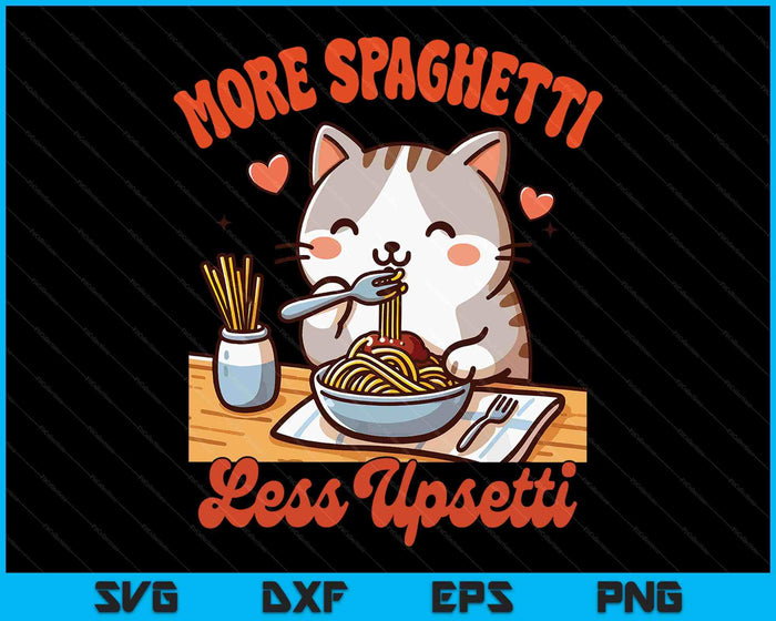 Spaghetti Lover Cat Eating Italy More Spaghetti Less Upsetti SVG PNG Digital Printable Files