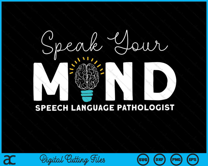 Speak Your Mind Speech Language Pathologist SLP Therapy SVG PNG Digital Cutting Files