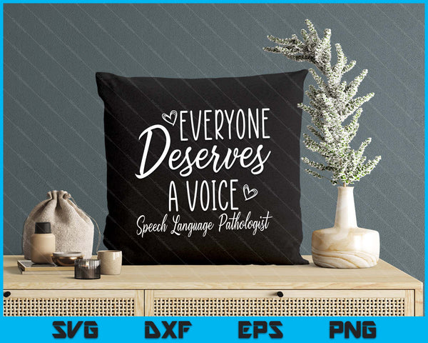 Speech Language Pathologist Everyone Deserves A Voice Outfit SVG PNG Digital Printable Files