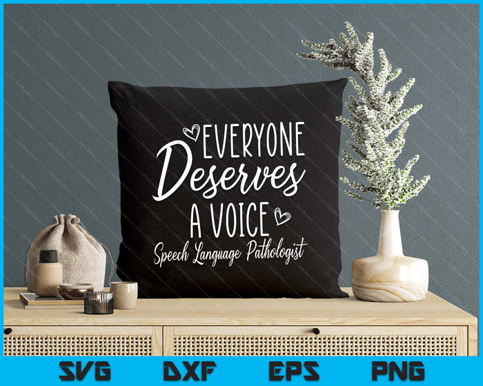 Speech Language Pathologist Everyone Deserves A Voice Outfit SVG PNG Digital Printable Files