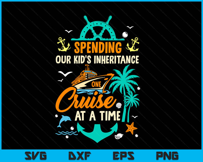 Spending The Kid's Inheritance One Cruise At A Time Funny SVG PNG Digital Printable Files