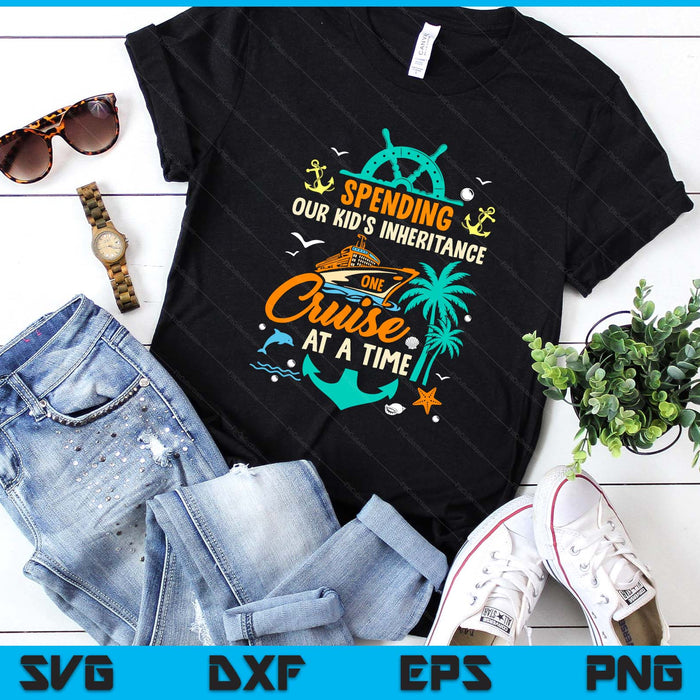 Spending The Kid's Inheritance One Cruise At A Time Funny SVG PNG Digital Printable Files