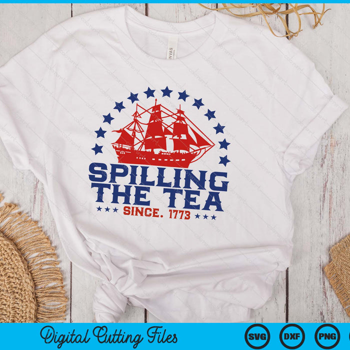 Spilling The Tea Since 1773 Fourth Of July Funny 4th Of July SVG PNG Digital Printable Files