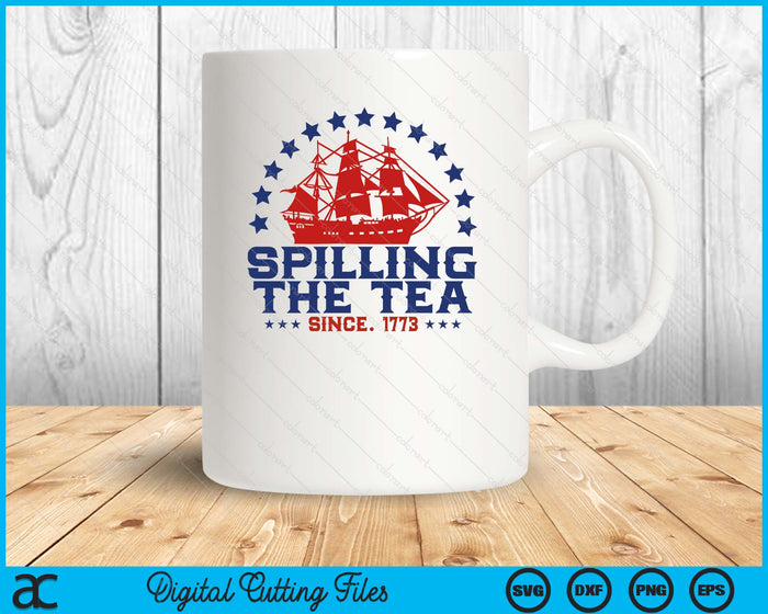 Spilling The Tea Since 1773 Fourth Of July Funny 4th Of July SVG PNG Digital Printable Files