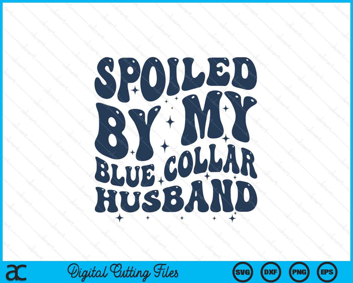 Spoiled By My Blue Collar Husband Retro Groovy Wife SVG PNG Digital Printable Files