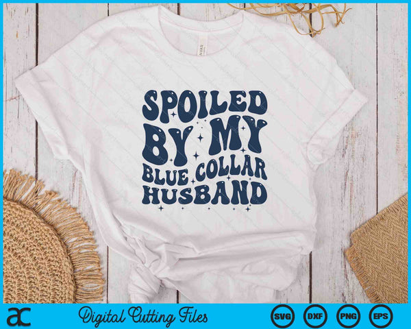 Spoiled By My Blue Collar Husband Retro Groovy Wife SVG PNG Digital Printable Files