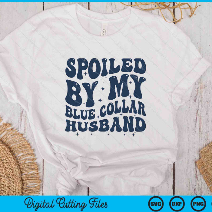 Spoiled By My Blue Collar Husband Retro Groovy Wife SVG PNG Digital Printable Files