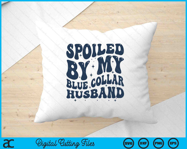 Spoiled By My Blue Collar Husband Retro Groovy Wife SVG PNG Digital Printable Files
