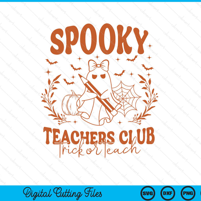 Spooky Teachers Club Halloween Trick Or Teach SVG PNG Digital Printable Files